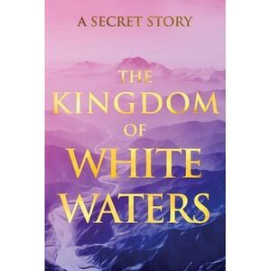 The Kingdom of White Waters: A Secret Story -- V. G.